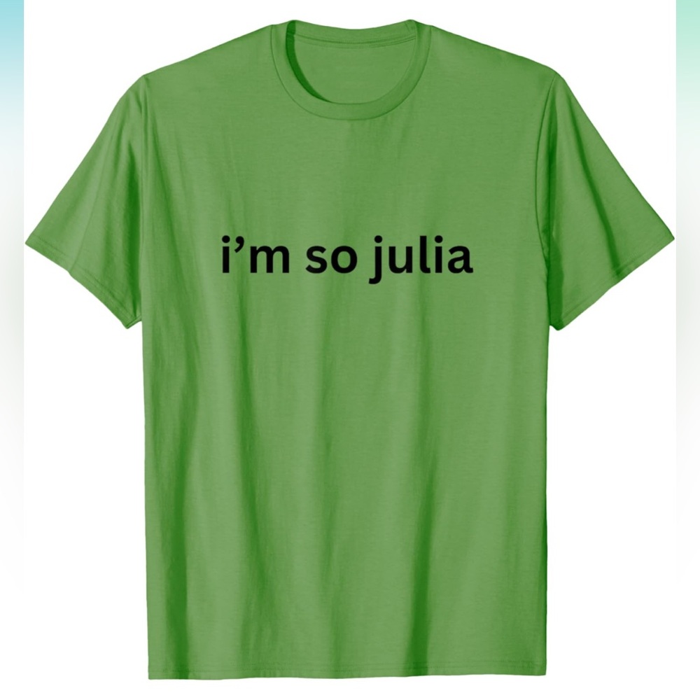 I’m so Julia green tee t shirt
